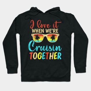 I Love It When We're Cruising Together Family Trip Cruise Hoodie